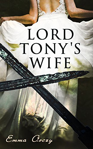 Lord Tony's Wife An Adventure of the Scarlet Pimpernel
